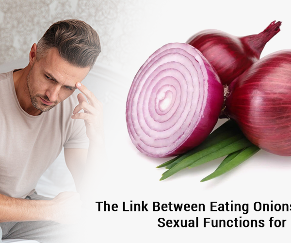 The Link between Eating Onions and Healthy Sexual Functions for Men