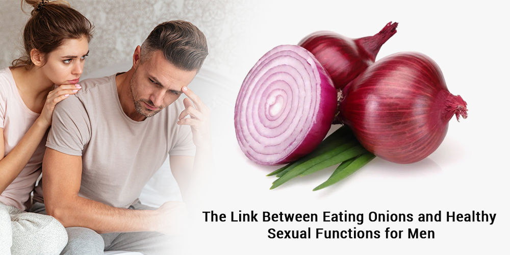 The Link between Eating Onions and Healthy Sexual Functions for Men